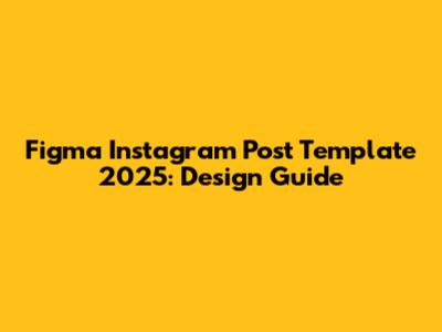 Figma Instagram Post Template 2025: Design Guide