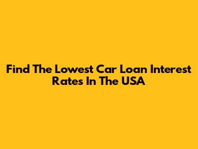 Find The Lowest Car Loan Interest Rates In The USA