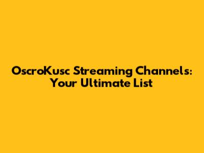 OscroKusc Streaming Channels: Your Ultimate List