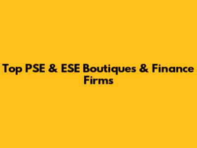 Top PSE & ESE Boutiques & Finance Firms
